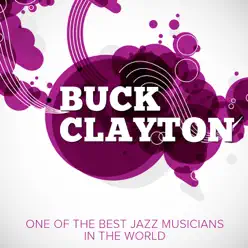 One of the Best Jazz Musicians In the World - Buck Clayton One of the Best Jazz Musicians In the World - Buck Clayton
