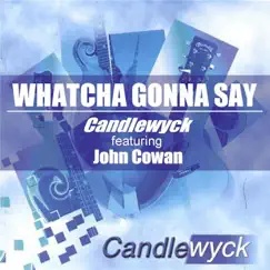 Whatcha Gonna Say (feat. John Cowan) - Single by Candlewyck & Ty Bennett album reviews, ratings, credits