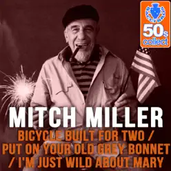 Bicycle Built for Two / Put On Your Old Grey Bonnet / I'm Just Wild About Mary (Remastered) - Single - Mitch Miller Bicycle Built for Two / Put On Your Old Grey Bonnet / I'm Just Wild About Mary (Remastered) - Single - Mitch Miller