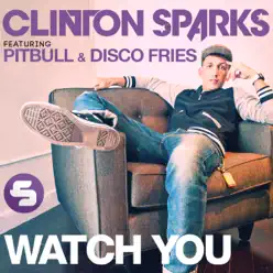 Watch You (Radio Edit) [feat. Pitbull & Disco Fries] - Single - Clinton Sparks