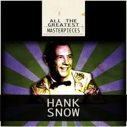 All the Greatest Masterpieces (Remastered) - Hank Snow