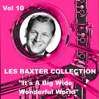 Les Baxter Collection, Vol. 10: It’s a Big Wide Wonderful World - Les Baxter & His Orchestra