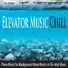 Elevator Music Chill: Piano Music for Background Mood Music or On Hold Music album lyrics, reviews, download