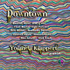 Maurice Ravel: Jeux D'eau for Piano. Bela Bartok: Romanian Folk Dances for Piano. Frank Martin: Eight Preludes for Piano. Friedrich Gulda: Prelude and Fugue for Piano. Max Schubel: Klish Klash for Prepared Piano. Downtown. by Yolanda Klappert album reviews, ratings, credits
