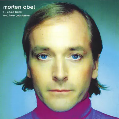 I'll Come Back and Love You Forever - Morten Abel