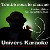 Tombé sous le charme (Rendu célèbre par Christophe Maé) [Version Karaoké avec choeurs] song lyrics