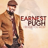 Earnest Pugh feat. J Moss - I Believe You Most