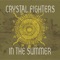In the Summer - Crystal Fighters lyrics