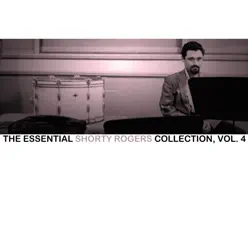 The Essential Shorty Rogers Collection, Vol. 4 - Shorty Rogers The Essential Shorty Rogers Collection, Vol. 4 - Shorty Rogers