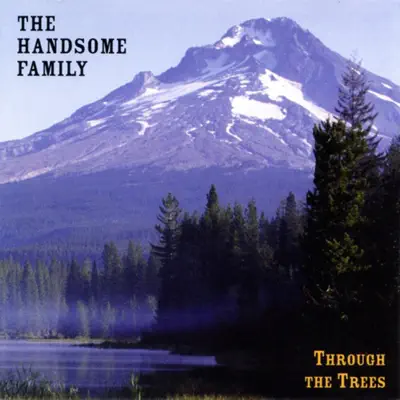 Through the Trees - The Handsome Family