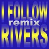 I Follow Rivers (Remix)