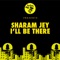 I'll Be There - Sharam Jey lyrics