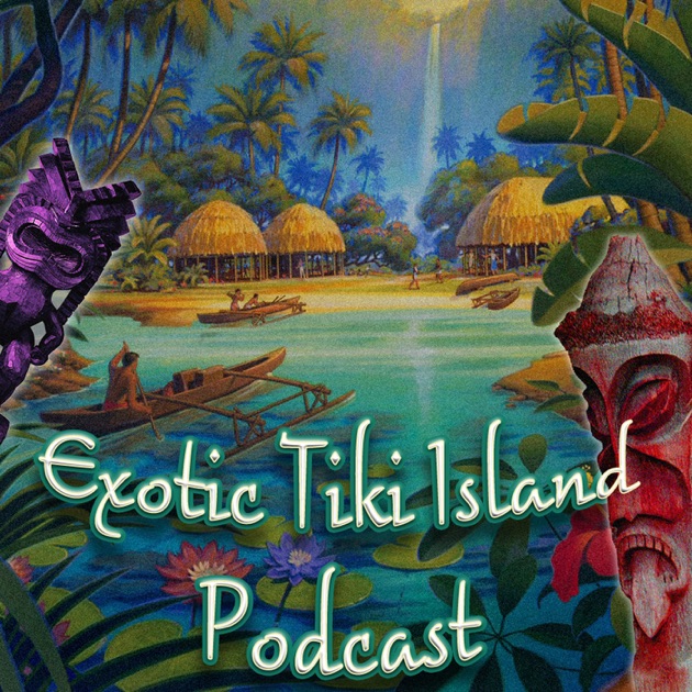 Exotic Tiki Island Podcast by Tiki Brian on Apple Podcasts