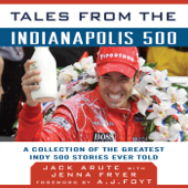 Tales from the Indianapolis 500: A Collection of the Greatest Indy 500 Stories Ever Told (Unabridged) - Jack Arute, Jenna Fryer & A. J. Foyt (foreword)