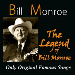 The Legend of Bill Monroe (Only Original Famous Songs) - Bill Monroe