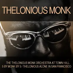 Thelonious Monk Orchestra At Town Hall / 5 By Monk By Five / Thelonious Alone in San Francisco - Thelonious Monk