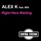 Right Here Waiting (Extended Mix) - Alex K & Mia lyrics