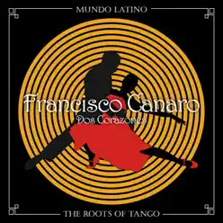 The Roots of Tango: Dos Corazones - Francisco Canaro