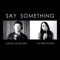 Say Something (feat. Daniel De Bourg) - Ali Brustofski lyrics
