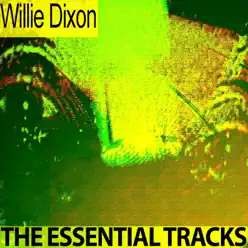 The Essential Tracks (Remastered) - Willie Dixon