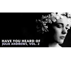 Have You Heard of Julie Andrews, Vol. 2 - Julie Andrews Have You Heard of Julie Andrews, Vol. 2 - Julie Andrews