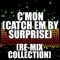 C'mon (Catch Em By Surprise) (Club Re-Mix) - The Re-Mix Heroes lyrics