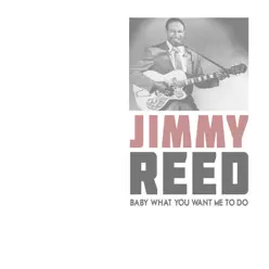 Baby What You Want Me to Do - Single - Jimmy Reed