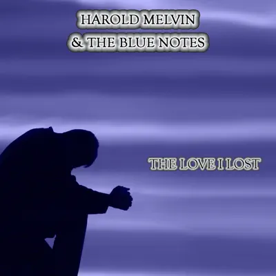The Love I Lost - Harold Melvin & The Blue Notes