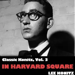 Classic Konitz, Vol. 3: In Harvard Square - Lee Konitz Classic Konitz, Vol. 3: In Harvard Square - Lee Konitz