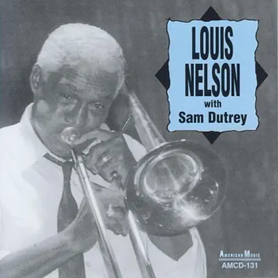 Louis Nelson with Sam Dutrey - Louis Nelson Louis Nelson with Sam Dutrey - Louis Nelson