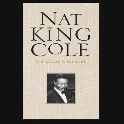 The Classic Singles - Nat King Cole