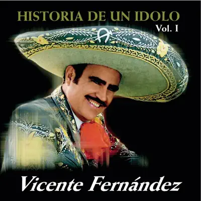 La Historia de un Idolo, Vol. 1 - Vicente Fernández