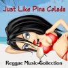 Just Like Pina Colada - Reggae Collection