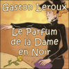 Le parfum de la dame en noir - Gaston Leroux