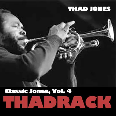 Classic Jones, Vol. 4: Thadrack - Thad Jones Classic Jones, Vol. 4: Thadrack - Thad Jones