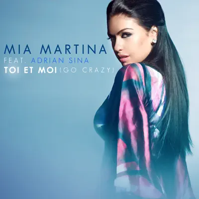 Toi et moi (Go Crazy) [feat. Adrian Sina] - Single - Mia Martina