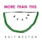 More Than This - Kait Weston lyrics