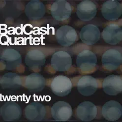 Twenty Two - Single - Bad Cash Quartet