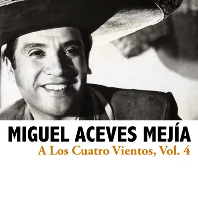 A los Cuatro Vientos, Vol. 4 - Miguel Aceves Mejía