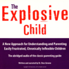The Explosive Child: A New Approach for Understanding and Parenting Easily Frustrated, Chronically Inflexible Children - Dr. Ross W. Greene