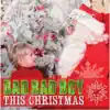 Bad Bad Boy This Christmas - Single album lyrics, reviews, download