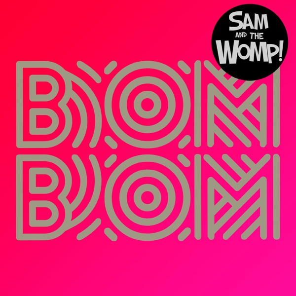 Sam And The Womp - Bom Bom Remix