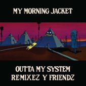 My Morning Jacket - Outta My System (Washed Out Remix)