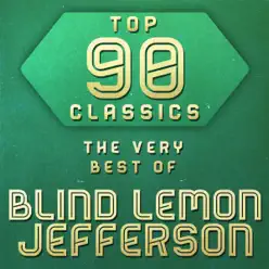 Top 90 Classics - The Very Best of Blind Lemon Jefferson - Blind Lemon Jefferson