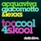 Too Cool 4 Skool - Acquaviva, Giacomotto & Lexxs lyrics