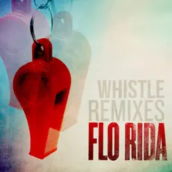 Whistle (Remixes) - Single - Flo Rida