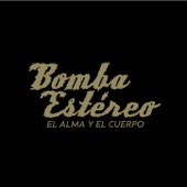 bomba estereo - El Alma y El Cuerpo