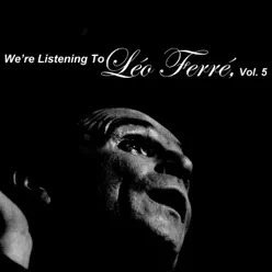 We're Listening to Léo Ferré, Vol. 5 - Leo Ferre