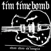 Choo Choo Ch' Boogie - Tim Timebomb