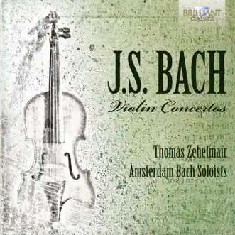 J.S. Bach: Violin Concertos by Thomas Zehetmair & Amsterdam Bach Soloists album reviews, ratings, credits